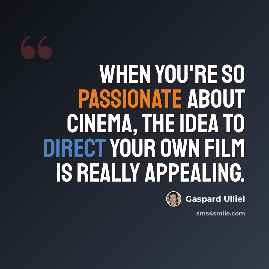 “When you're so passionate about cinema, the idea to direct your own film is really appealing.” quote by Gaspard Ulliel