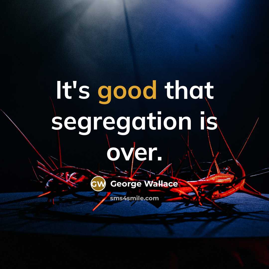 “It's good that segregation is over.” quote by George Wallace