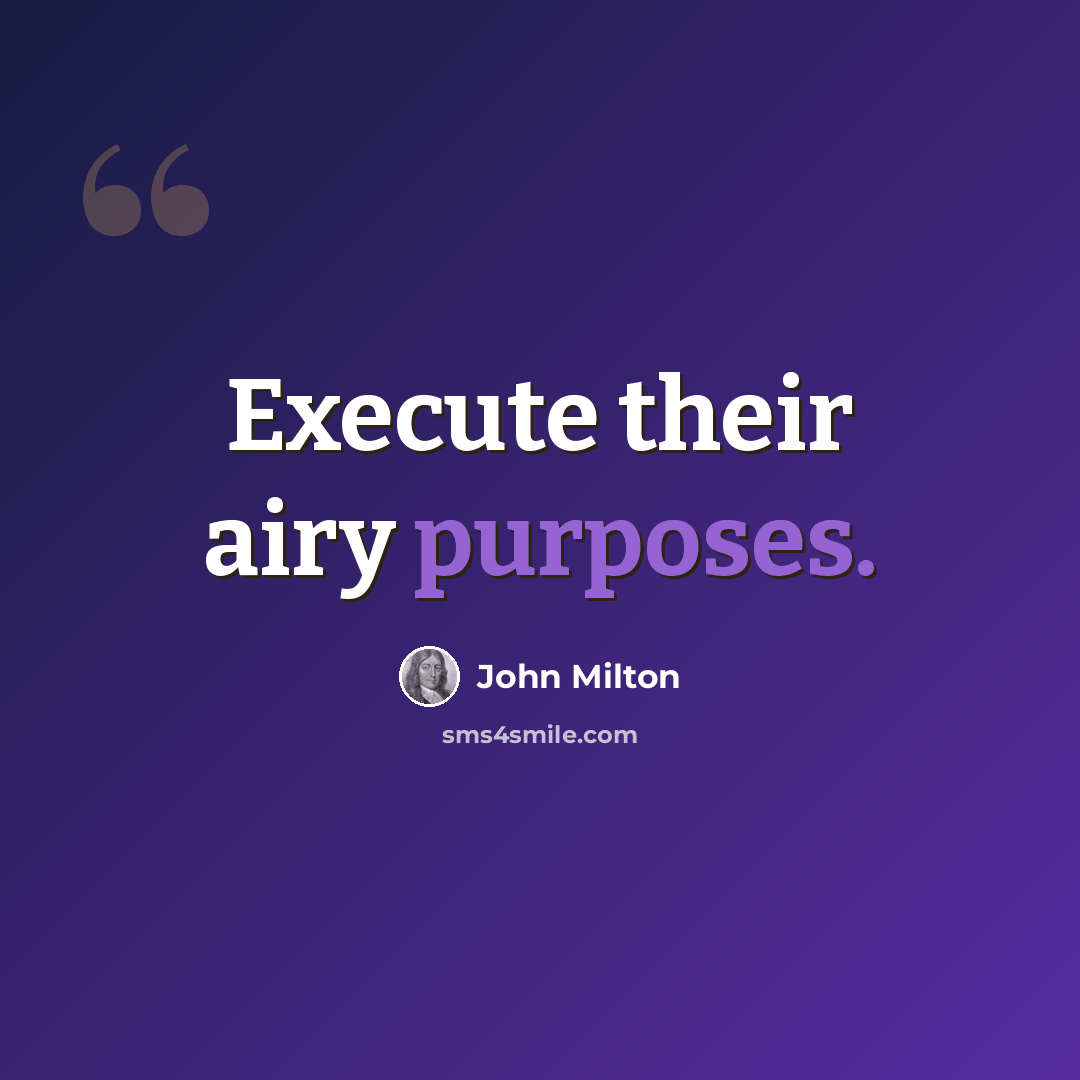 “Execute their airy purposes.” quote by John Milton