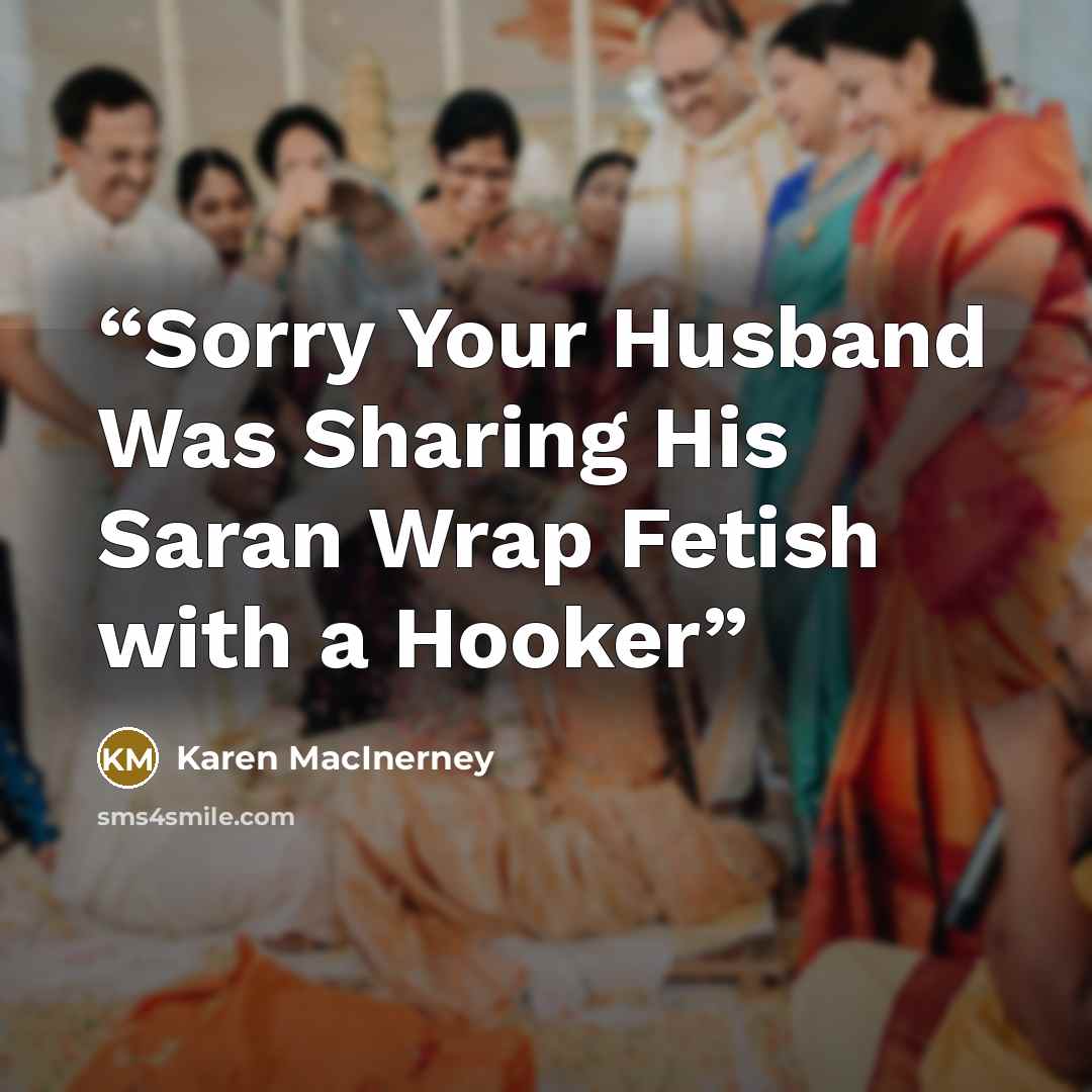 “Sorry Your Husband Was Sharing His Saran Wrap Fetish with a Hooker” quote by Karen MacInerney