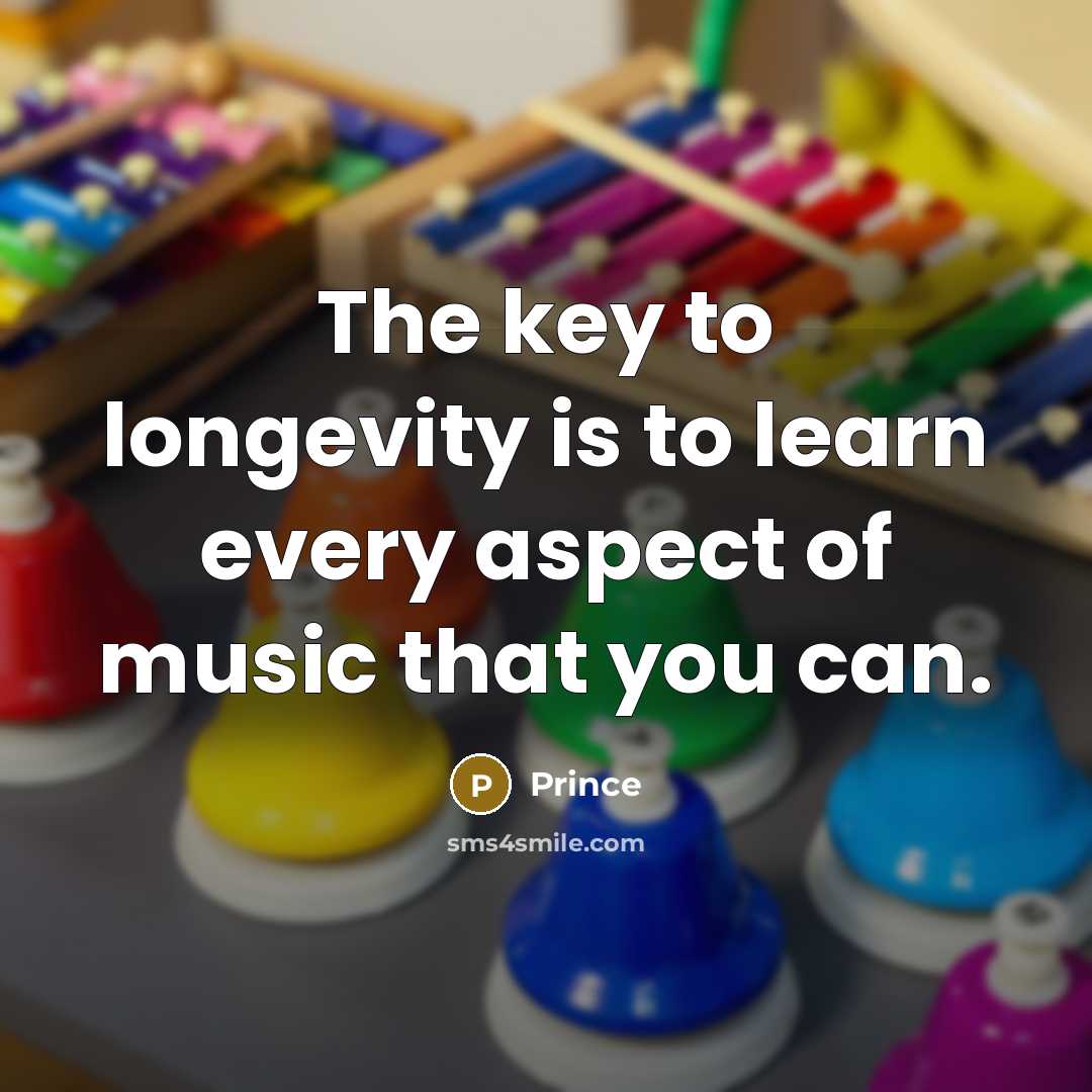 “The key to longevity is to learn every aspect of music that you can.” quote by Prince