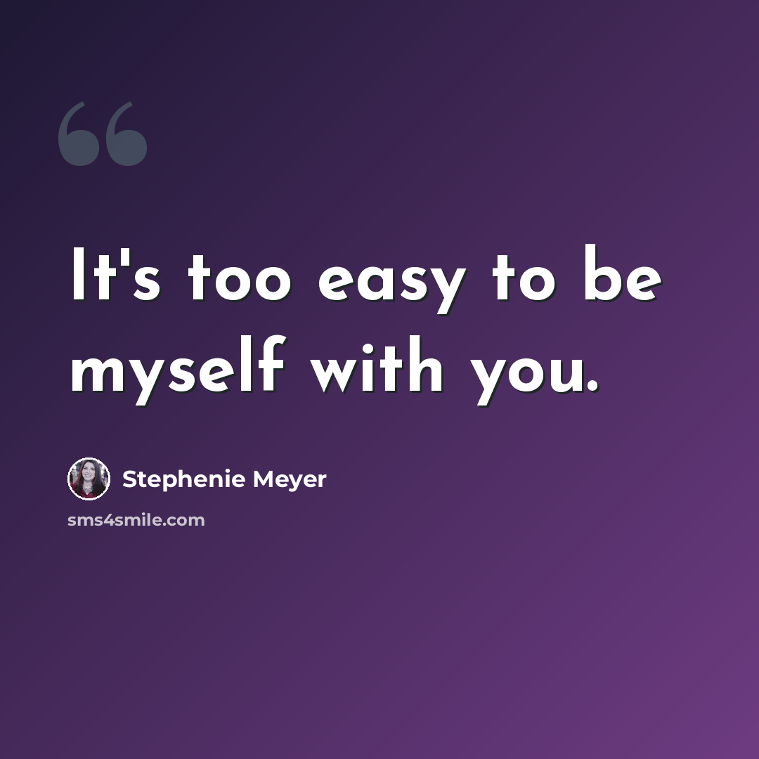 “It's too easy to be myself with you.” quote by Stephenie Meyer