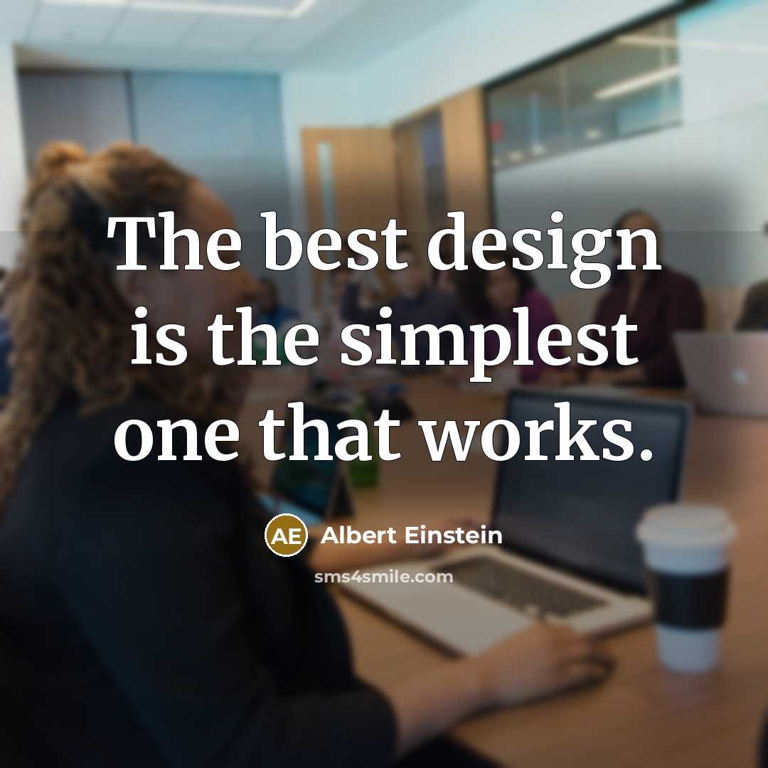 “The best design is the simplest one that works.” quote by Albert Einstein