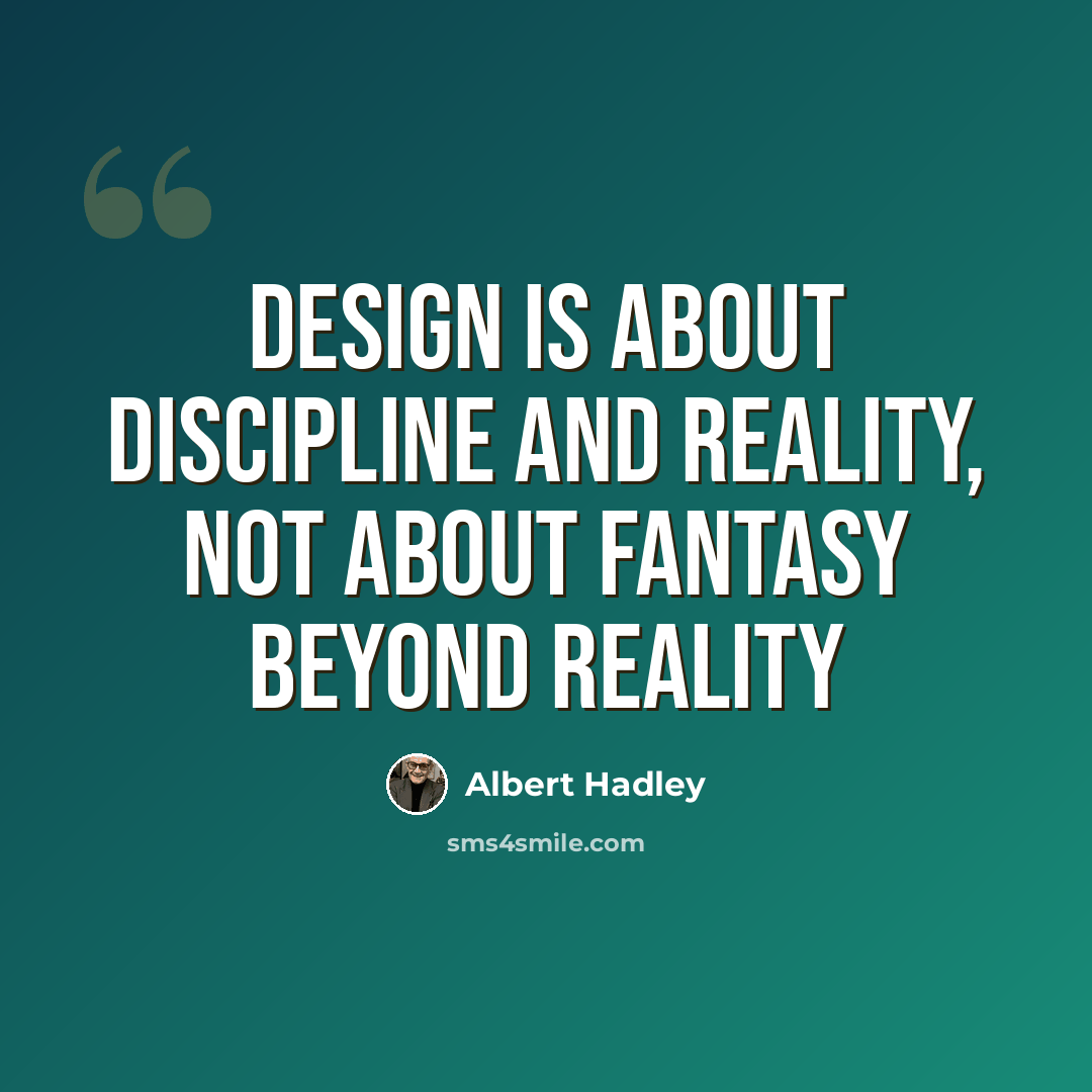 “Design is about discipline and reality, not about fantasy beyond reality” quote by Albert Hadley