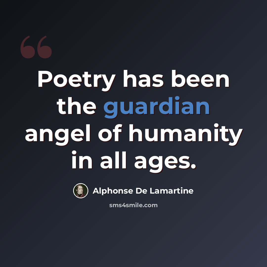 “Poetry has been the guardian angel of humanity in all ages.” quote by Alphonse de Lamartine