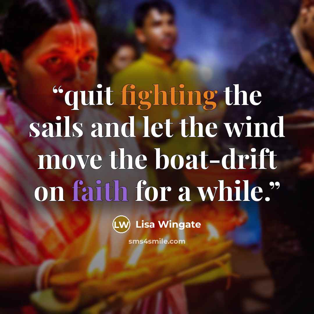 “quit fighting the sails and let the wind move the boat-drift on faith for a while.” quote by Lisa Wingate