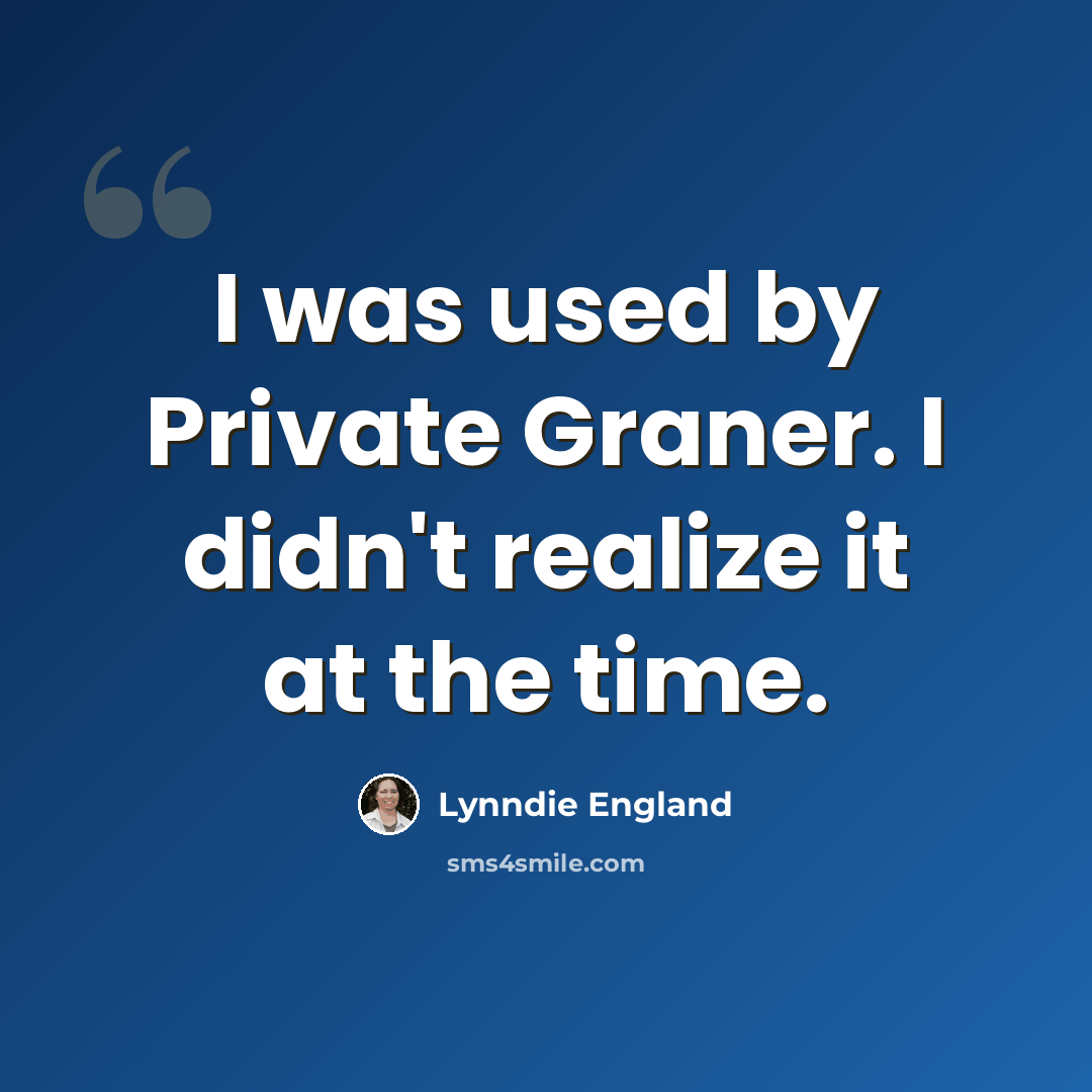 “I was used by Private Graner. I didn't realize it at the time.” quote by Lynndie England