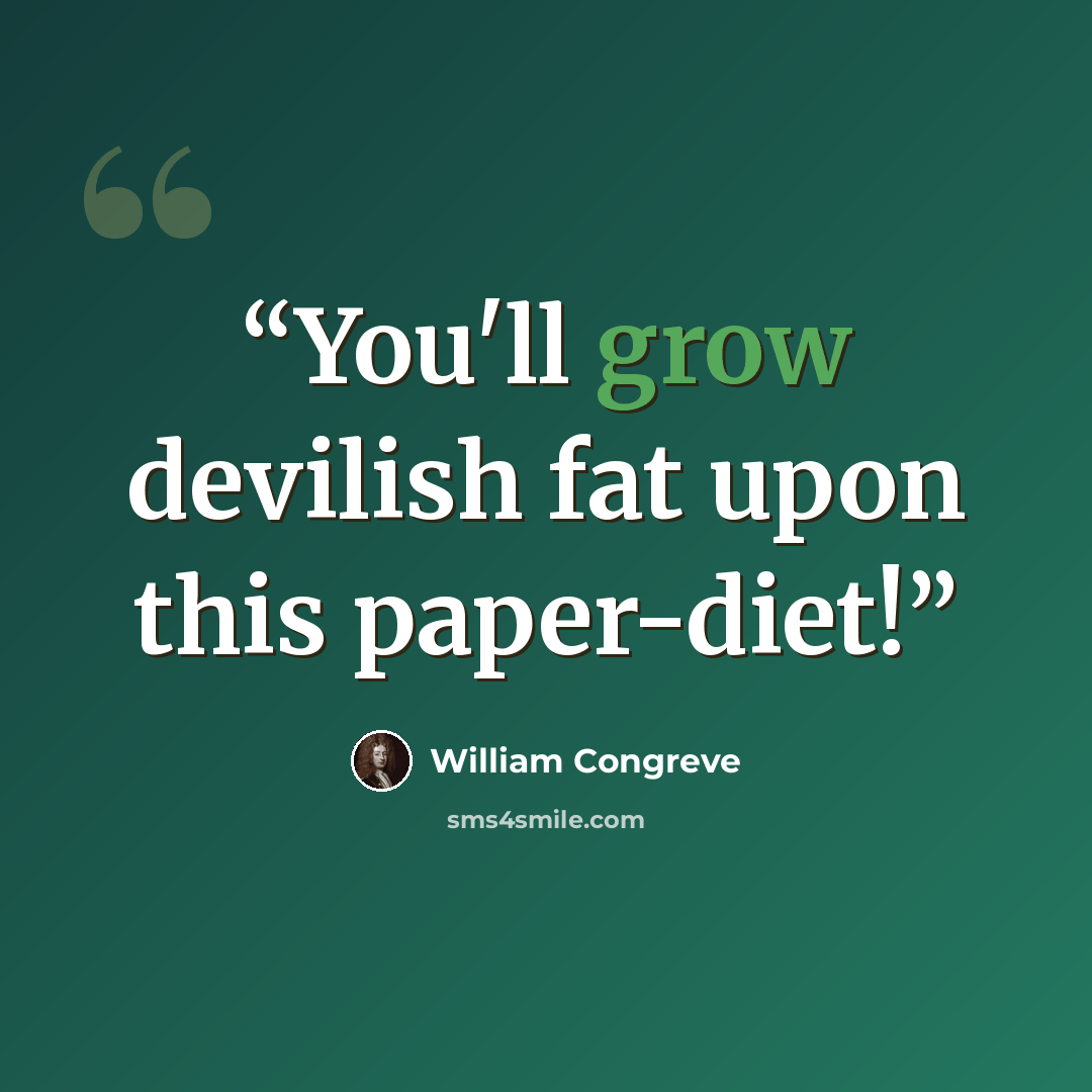 “You'll grow devilish fat upon this paper-diet!” quote by William Congreve