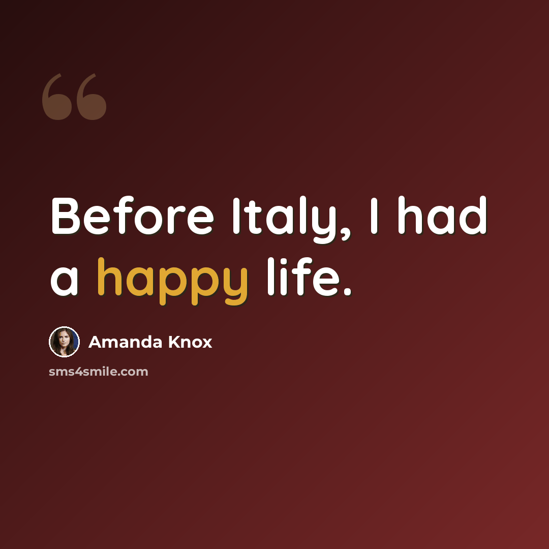 “Before Italy, I had a happy life.” quote by Amanda Knox