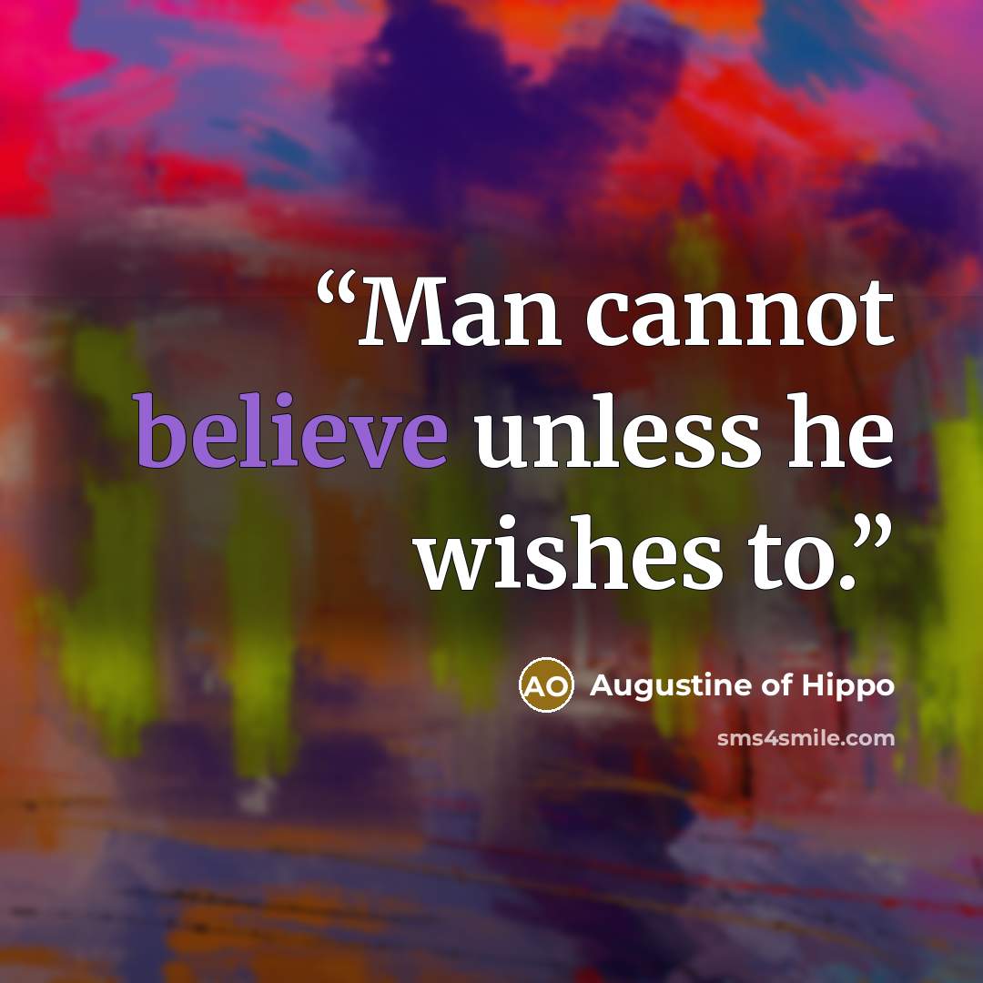 “Man cannot believe unless he wishes to.” quote by Augustine of Hippo