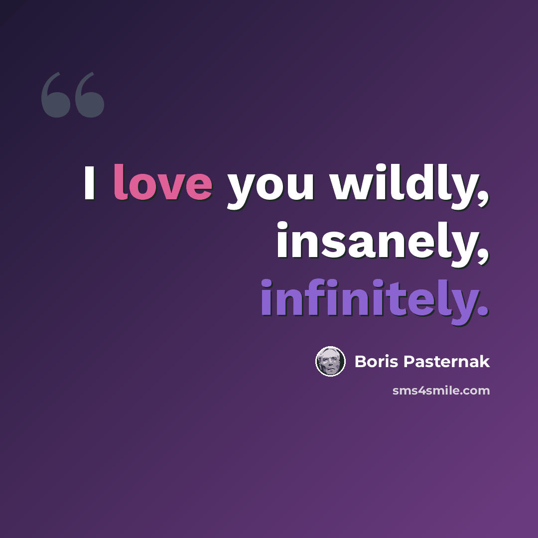 “I love you wildly, insanely, infinitely.” quote by Boris Pasternak