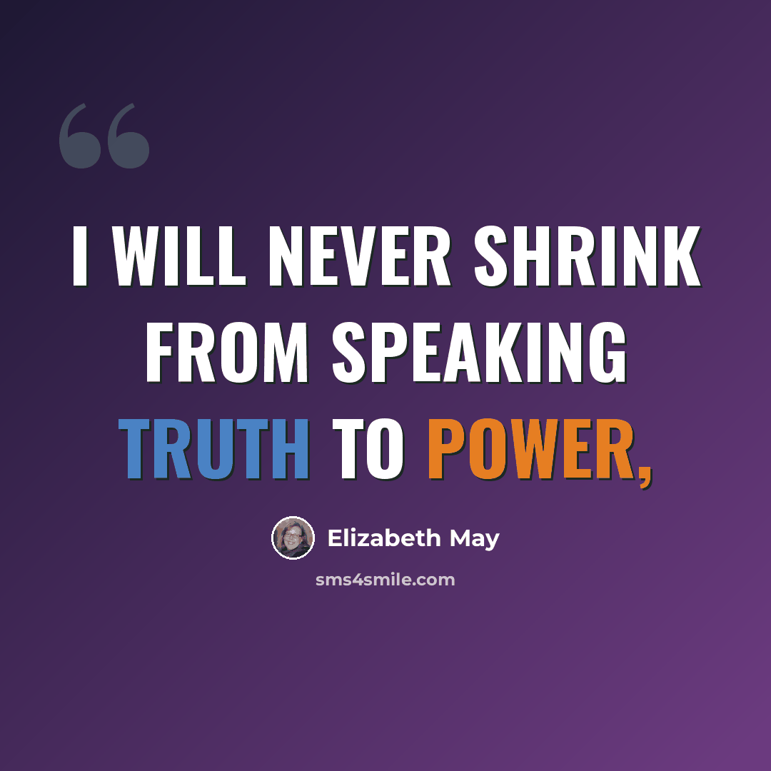 “I will never shrink from speaking truth to power,” quote by Elizabeth May