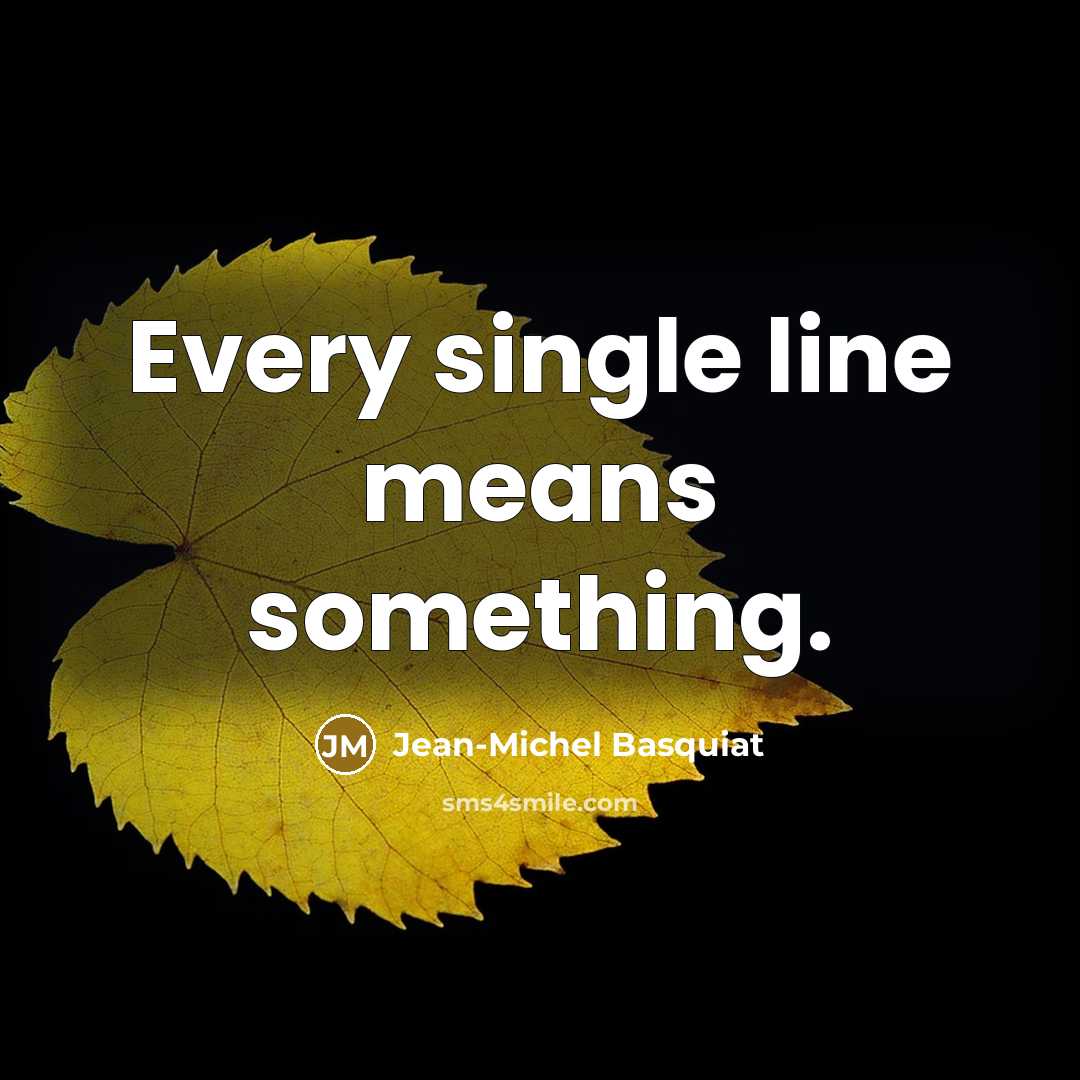 “Every single line means something.” quote by Jean-Michel Basquiat