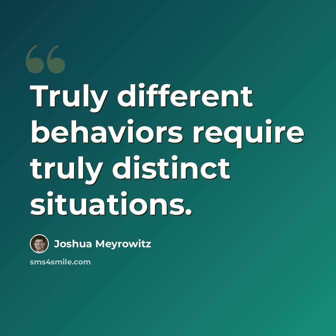 “Truly different behaviors require truly distinct situations.” quote by Joshua Meyrowitz