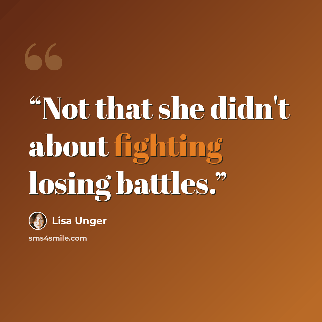 “Not that she didn't about fighting losing battles.” quote by Lisa Unger