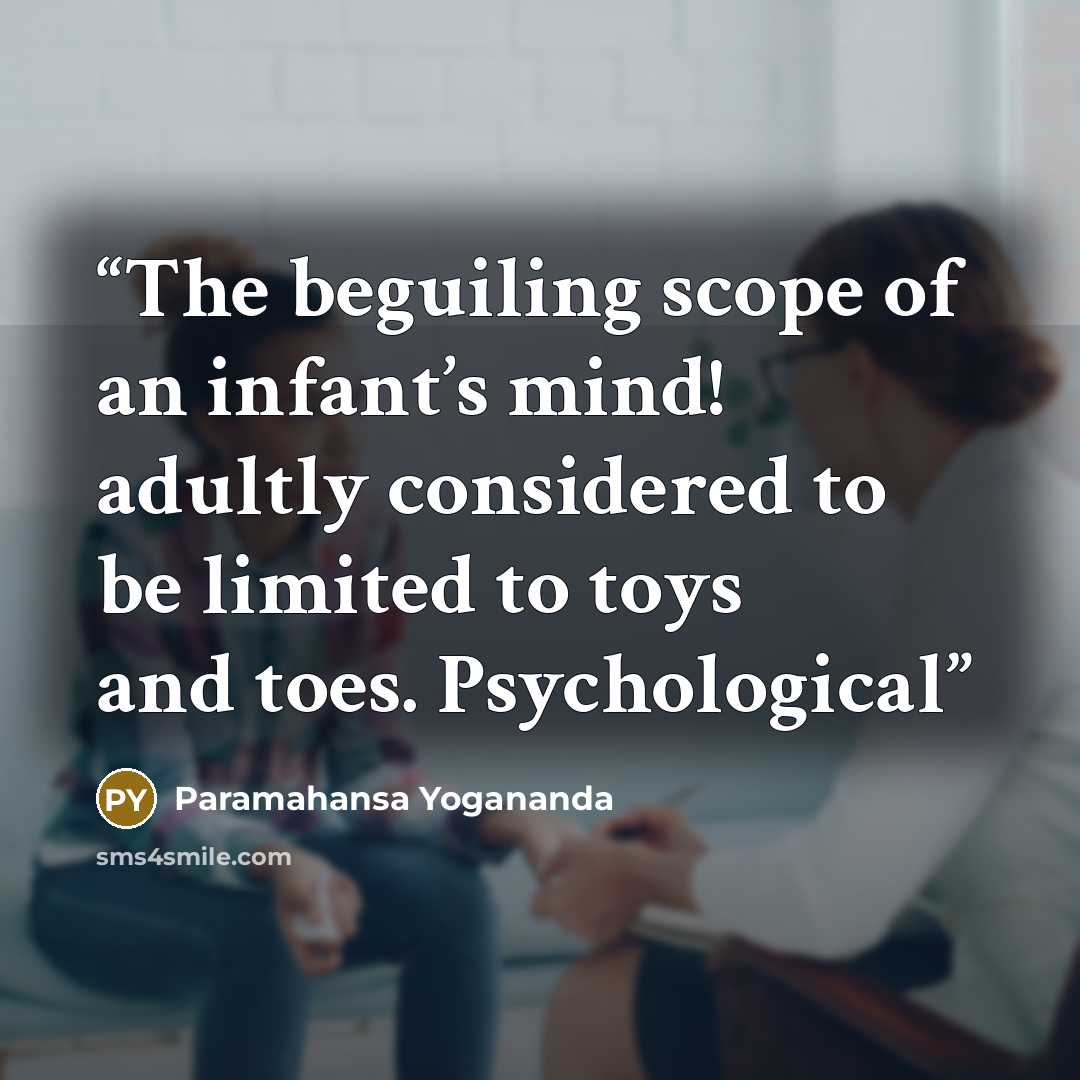 “The beguiling scope of an infant’s mind! adultly considered to be limited to toys and toes. Psychological” quote by Paramahansa Yogananda