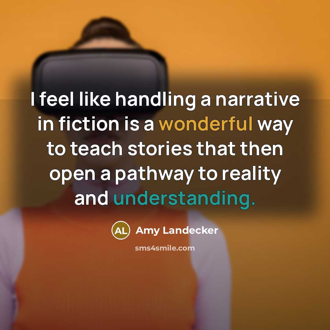 “I feel like handling a narrative in fiction is a wonderful way to teach stories that then open a pathway to reality and understanding.” quote by Amy Landecker