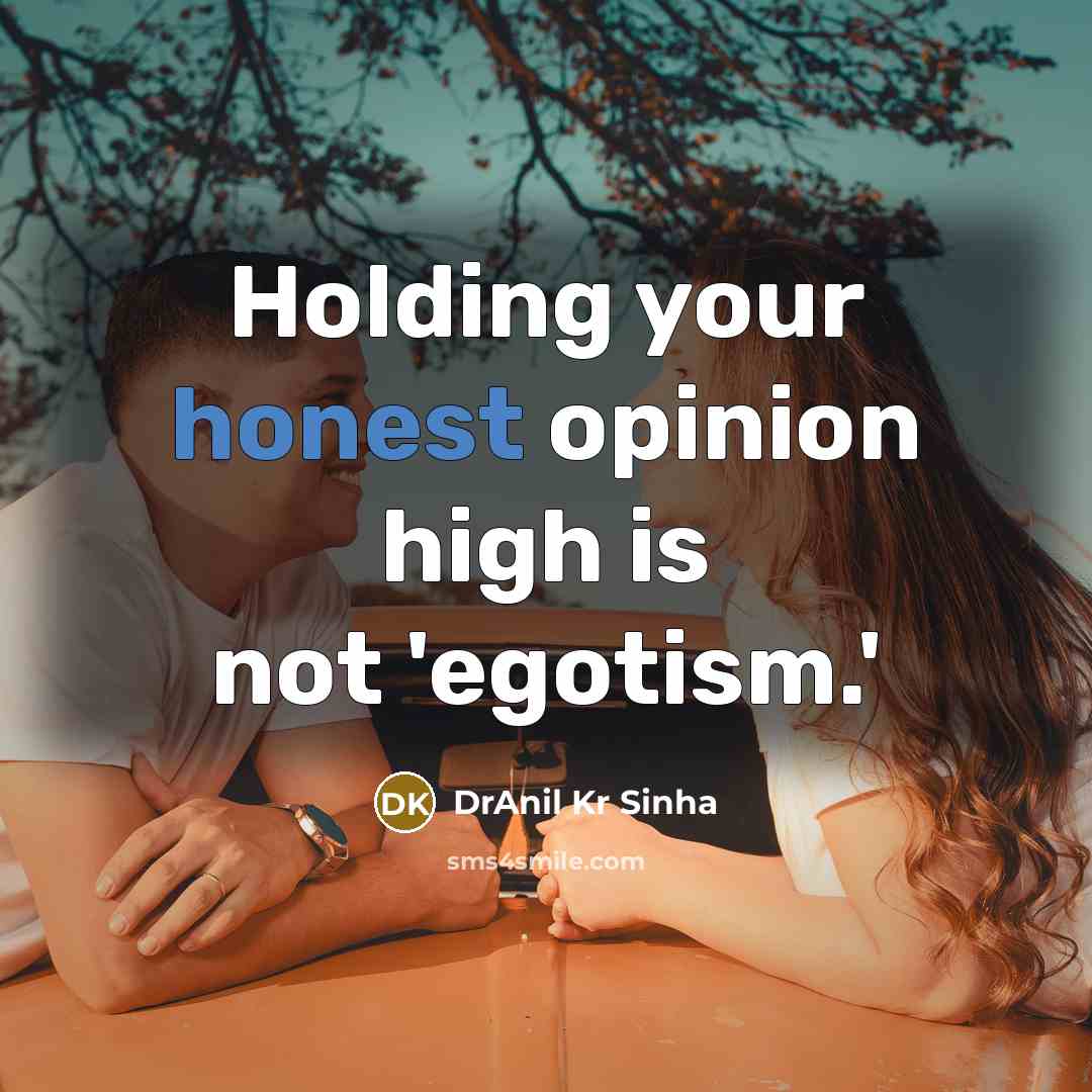 “Holding your honest opinion high is not 'egotism.'” quote by DrAnil Kr Sinha