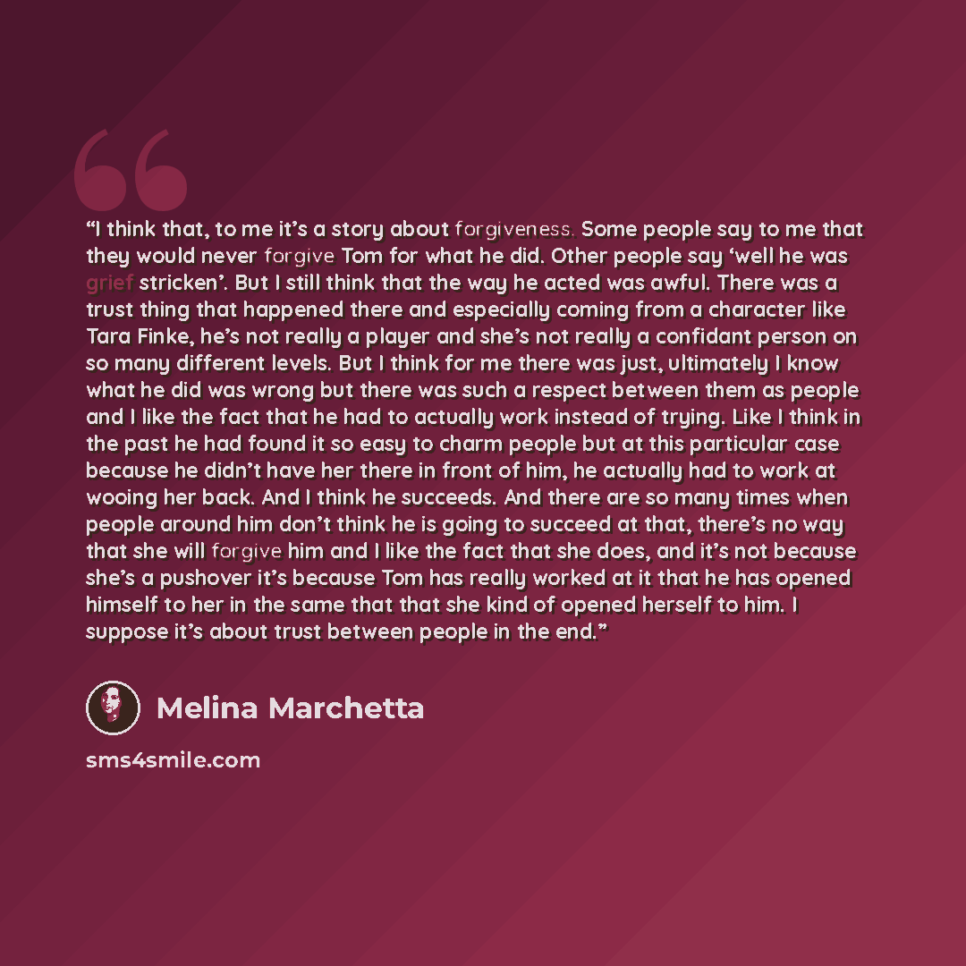 “I think that, to me it’s a story about forgiveness. Some people say to me that they would never forgive Tom for what he did. Other people say ‘well he was grief stricken’. But I still think that the way he acted was awful. There was a trust thing that happened there and especially coming from a…” quote by Melina Marchetta