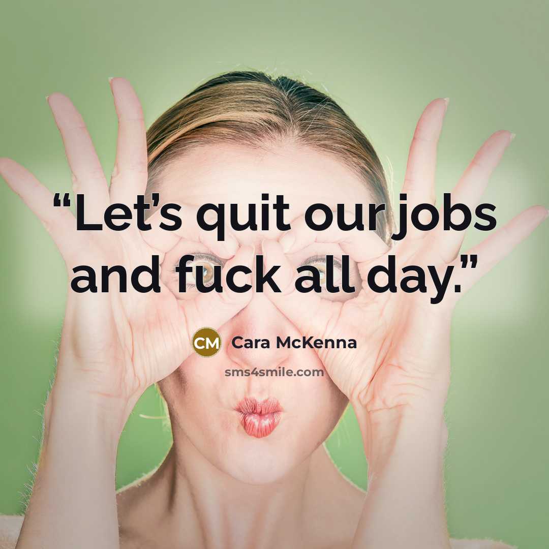 “Let’s quit our jobs and fuck all day.” quote by Cara McKenna