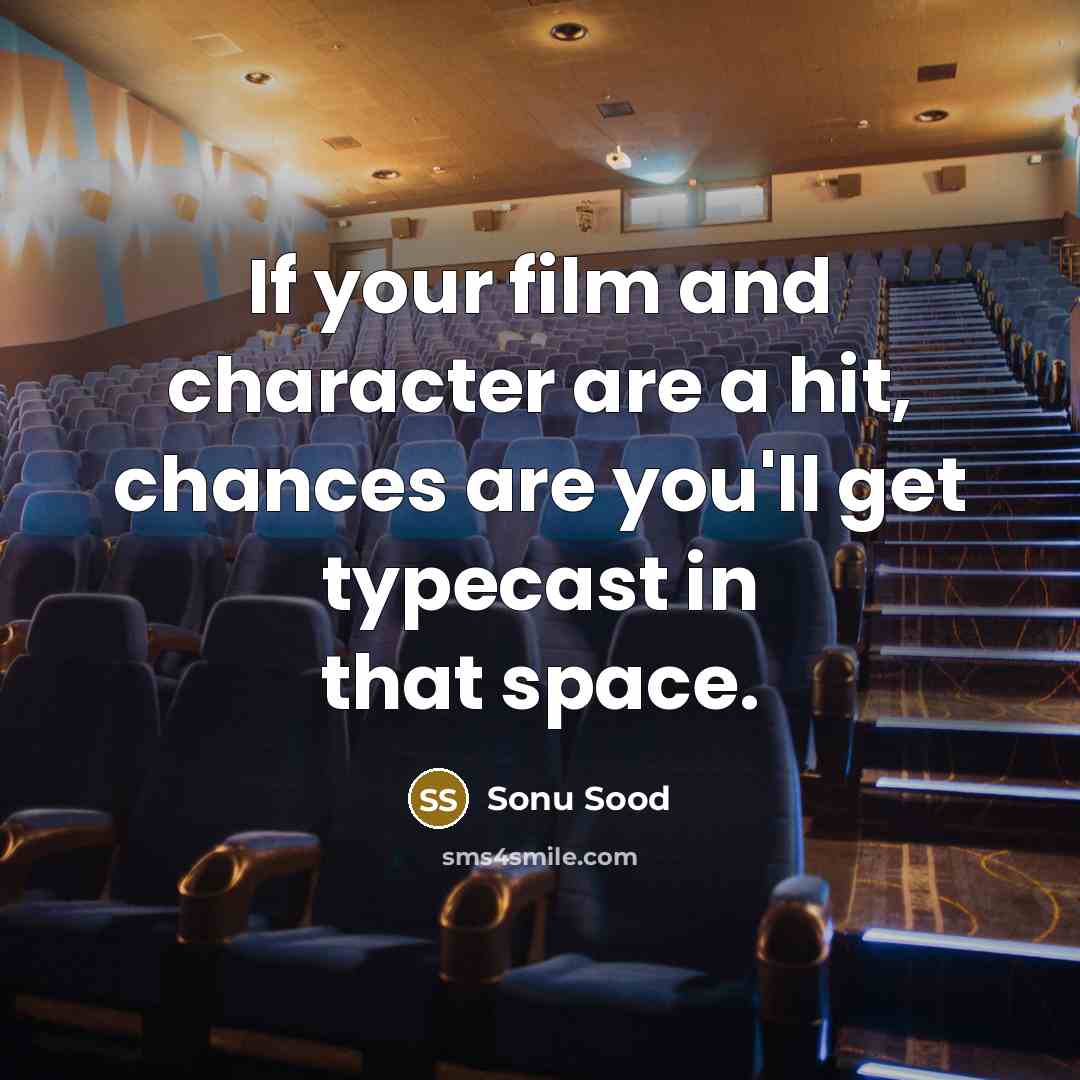 “If your film and character are a hit, chances are you'll get typecast in that space.” quote by Sonu Sood