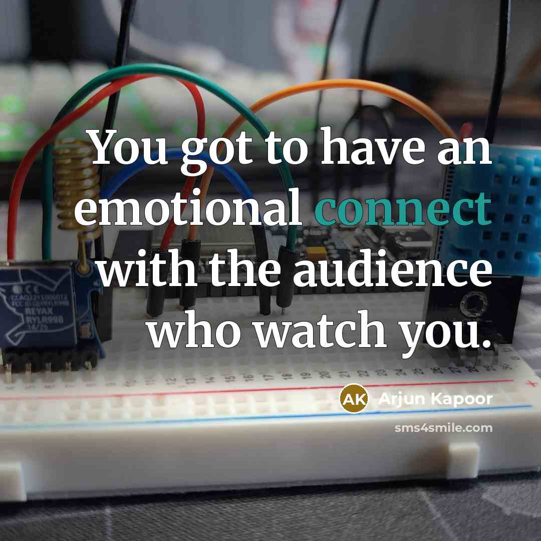 “You got to have an emotional connect with the audience who watch you.” quote by Arjun Kapoor