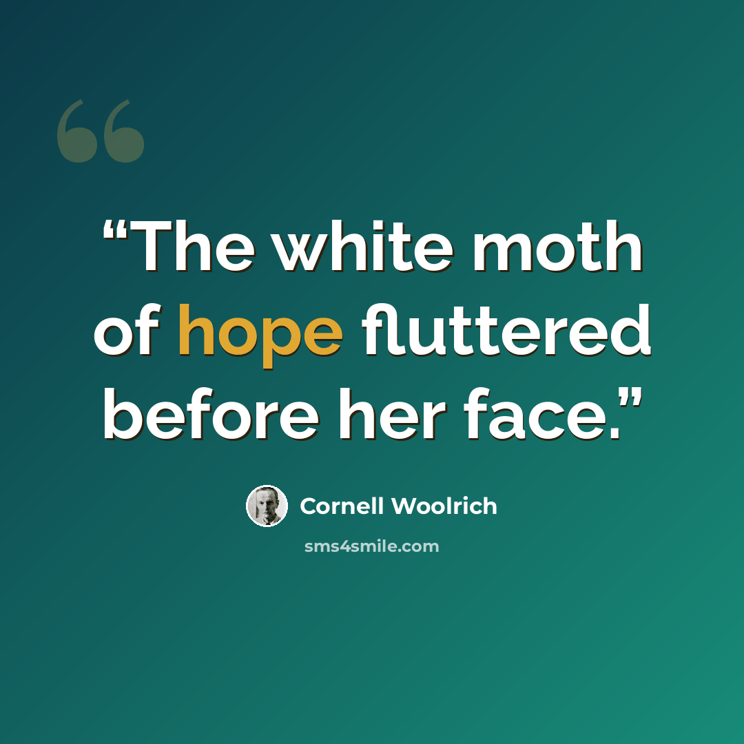 “The white moth of hope fluttered before her face.” quote by Cornell Woolrich