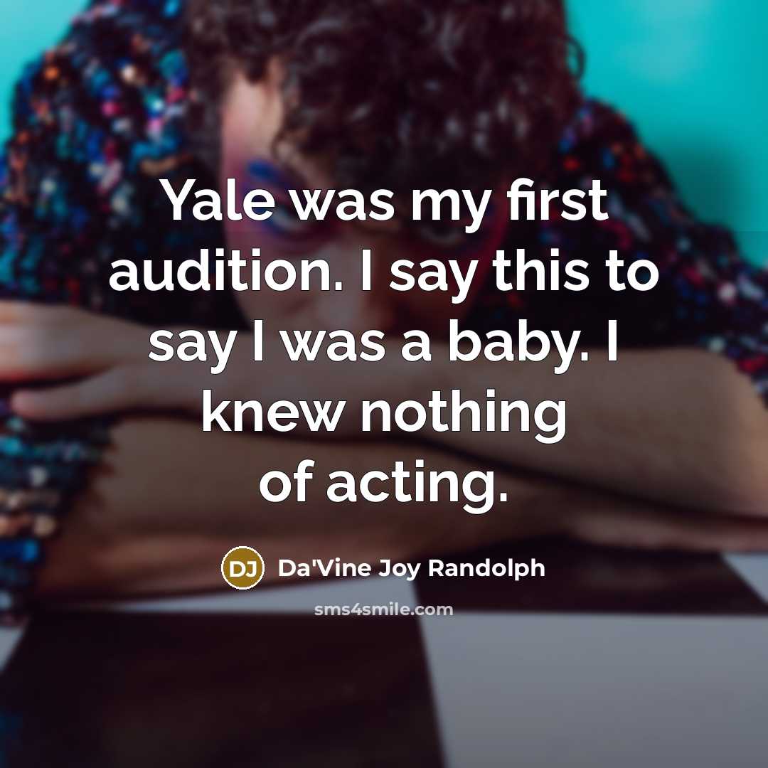 “Yale was my first audition. I say this to say I was a baby. I knew nothing of acting.” quote by Da'Vine Joy Randolph
