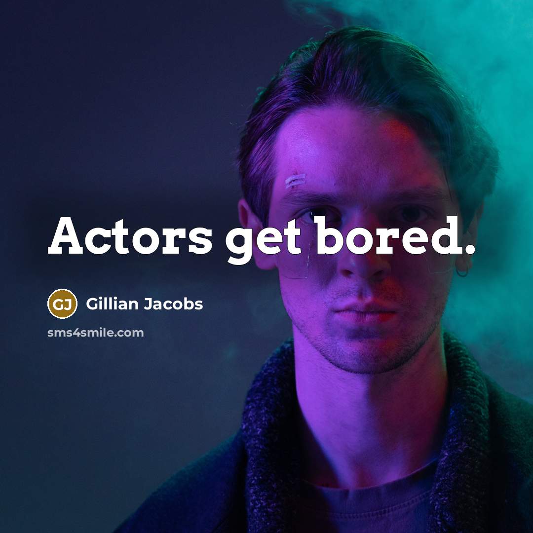 “Actors get bored.” quote by Gillian Jacobs