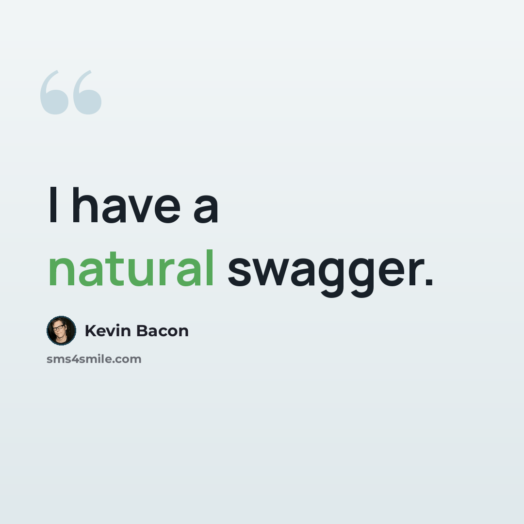 “I have a natural swagger.” quote by Kevin Bacon