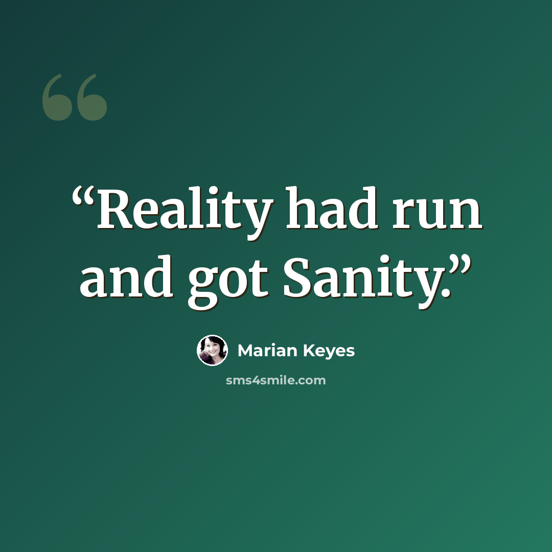 “Reality had run and got Sanity.” quote by Marian Keyes