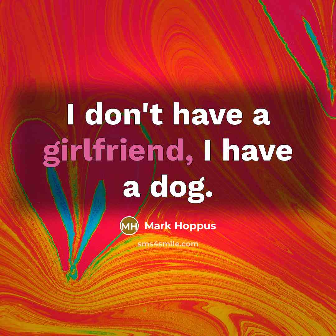 “I don't have a girlfriend, I have a dog.” quote by Mark Hoppus