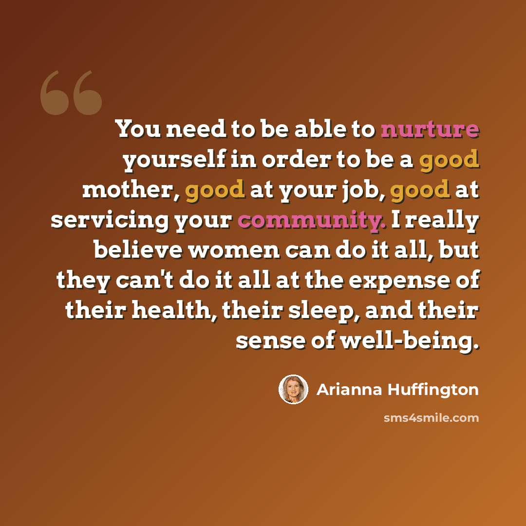 “You need to be able to nurture yourself in order to be a good mother, good at your job, good at servicing your community. I really believe women can do it all, but they can't do it all at the expense of their health, their sleep, and their sense of well-being.” quote by Arianna Huffington