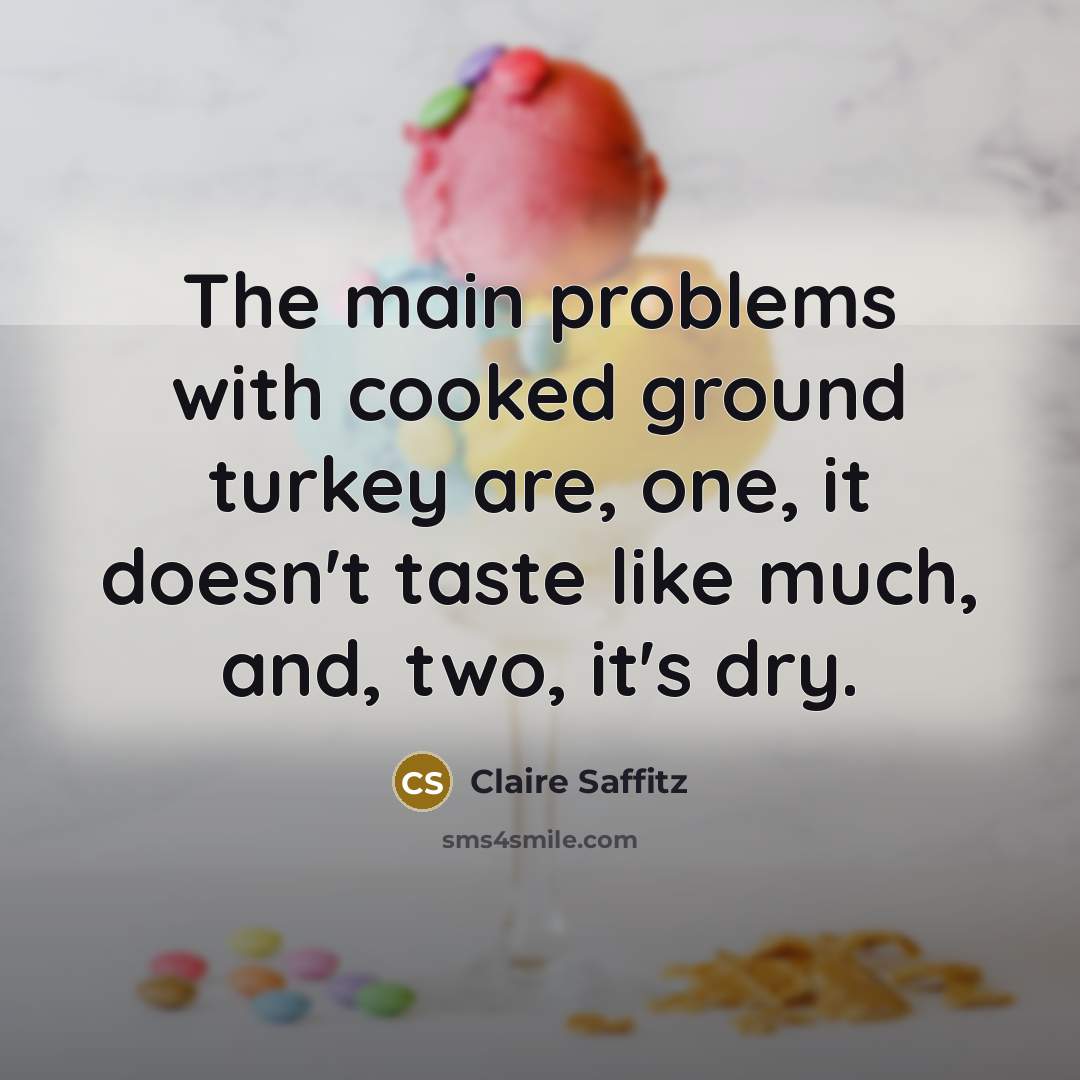 “The main problems with cooked ground turkey are, one, it doesn't taste like much, and, two, it's dry.” quote by Claire Saffitz