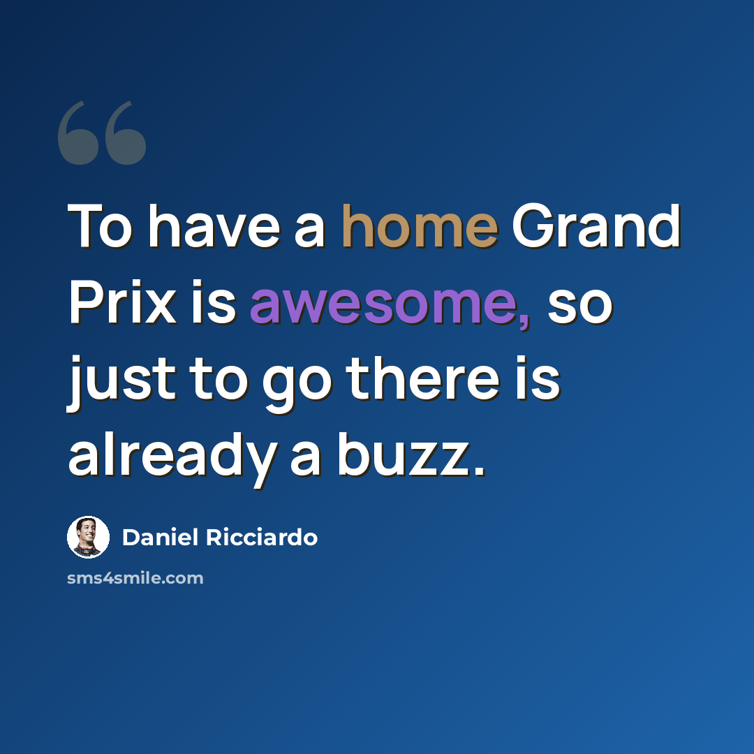 “To have a home Grand Prix is awesome, so just to go there is already a buzz.” quote by Daniel Ricciardo