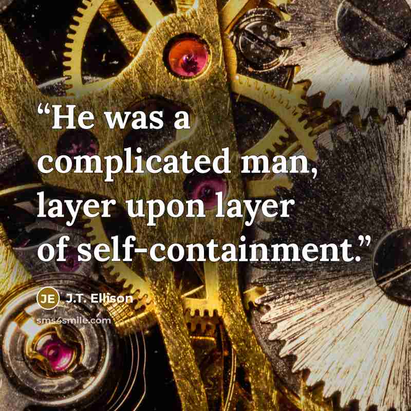 “He was a complicated man, layer upon layer of self-containment.” quote by J.T. Ellison