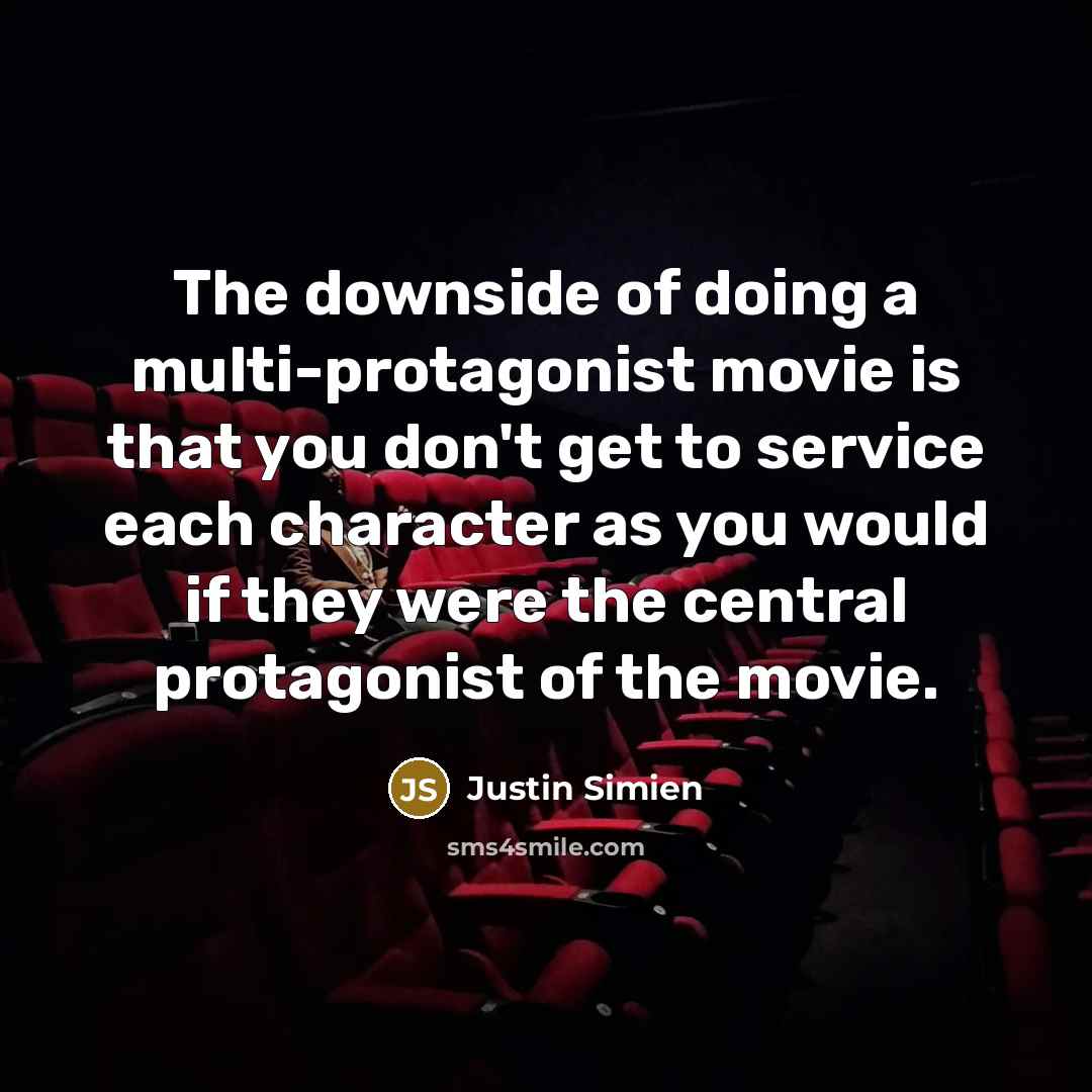 “The downside of doing a multi-protagonist movie is that you don't get to service each character as you would if they were the central protagonist of the movie.” quote by Justin Simien