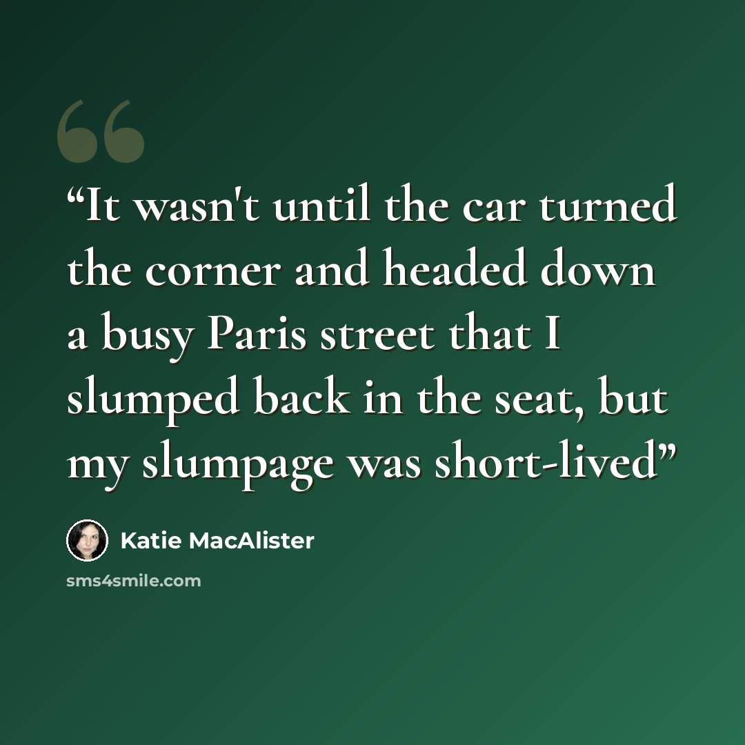 “It wasn't until the car turned the corner and headed down a busy Paris street that I slumped back in the seat, but my slumpage was short-lived” quote by Katie MacAlister
