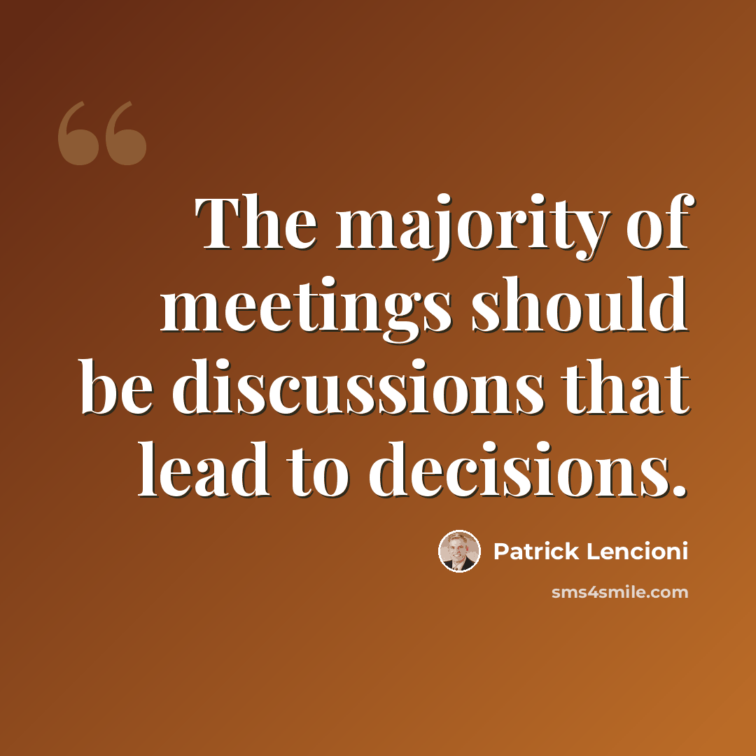 “The majority of meetings should be discussions that lead to decisions.” quote by Patrick Lencioni