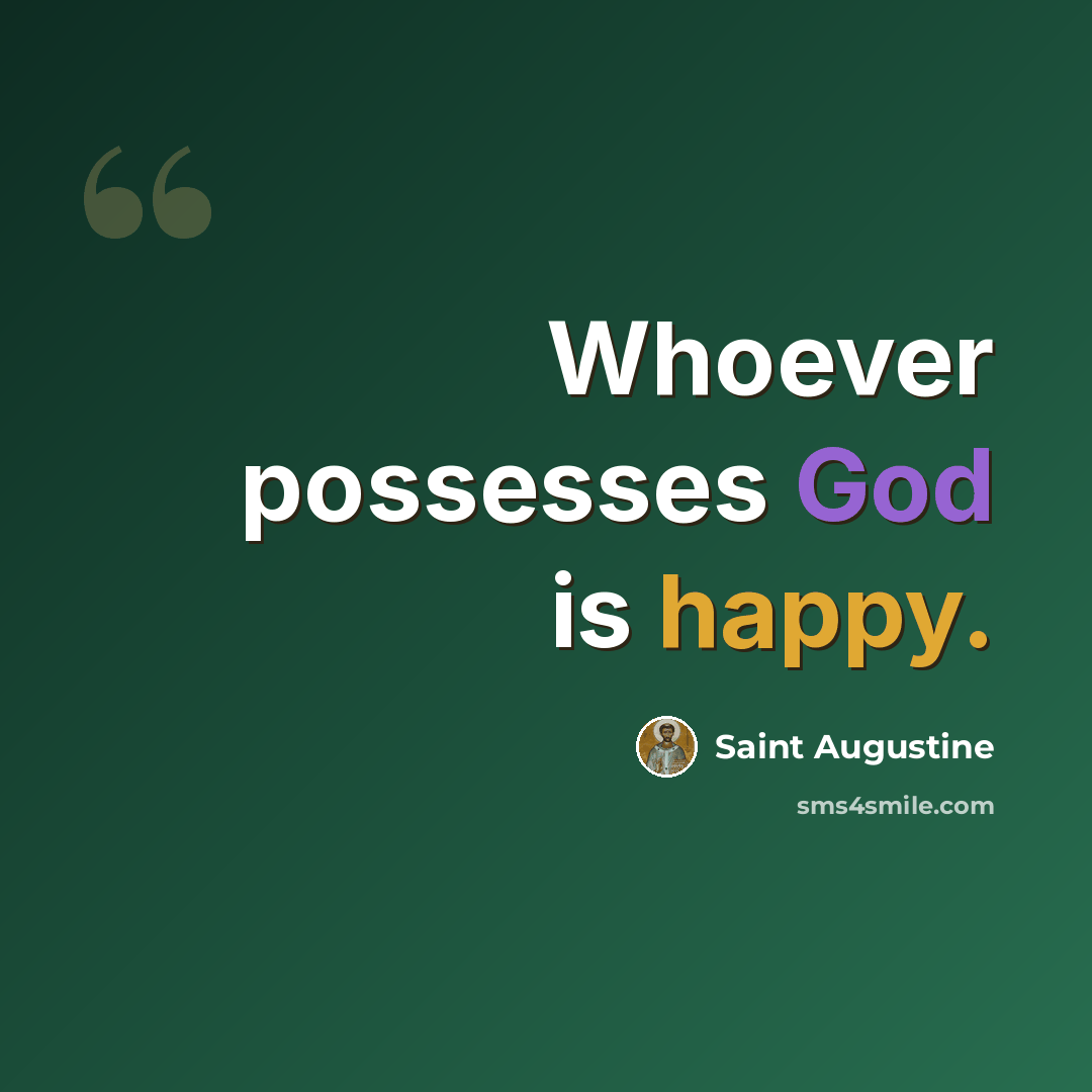 “Whoever possesses God is happy.” quote by Saint Augustine