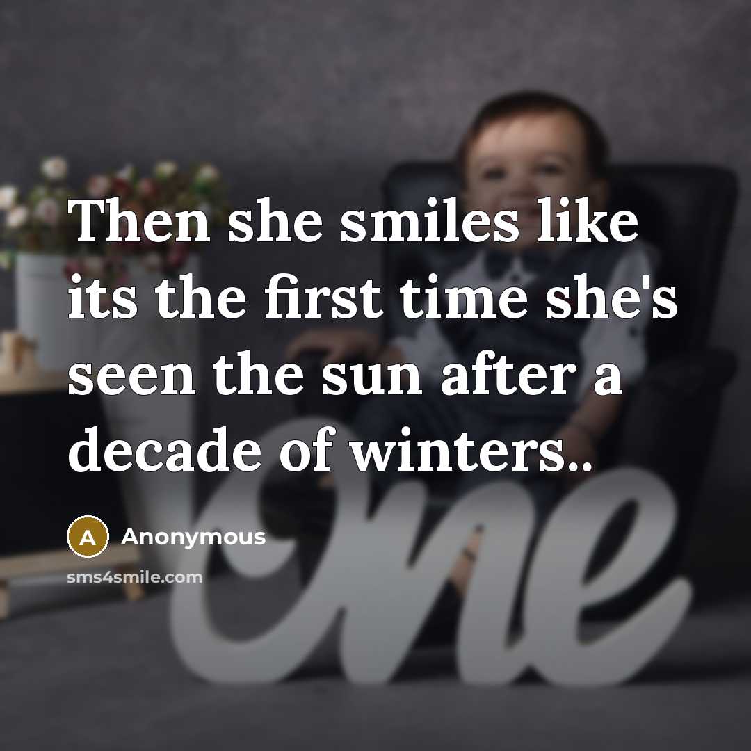 “Then she smiles like its the first time she's seen the sun after a decade of winters..” quote by Anonymous