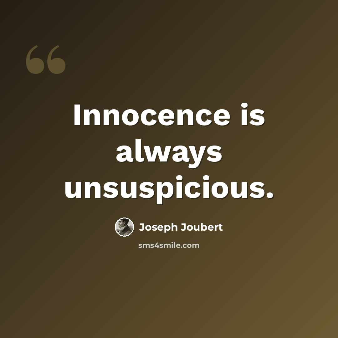 “Innocence is always unsuspicious.” quote by Joseph Joubert