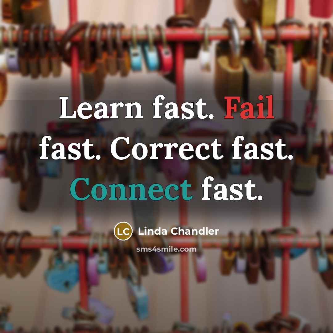 “Learn fast. Fail fast. Correct fast. Connect fast.” quote by Linda Chandler