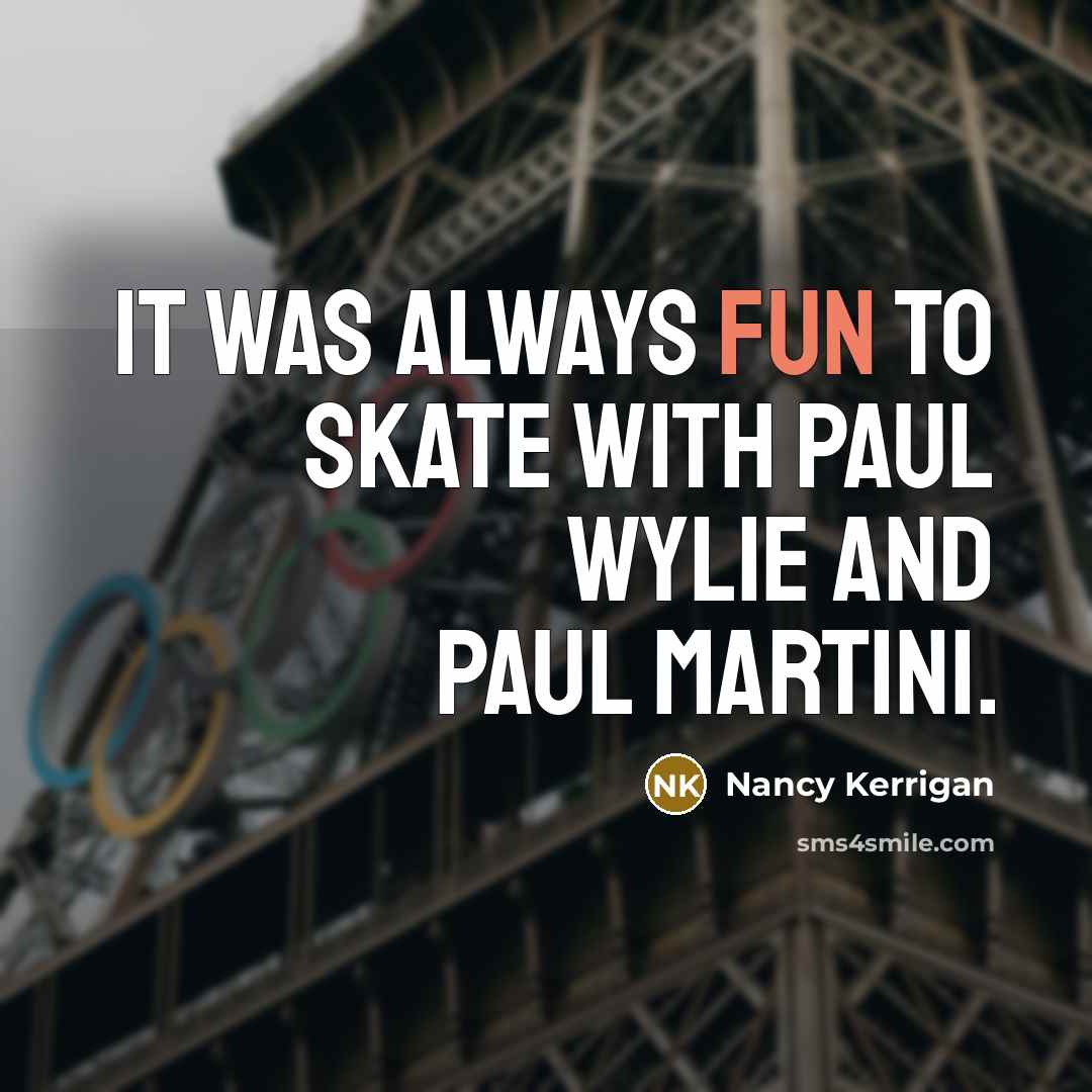 “It was always fun to skate with Paul Wylie and Paul Martini.” quote by Nancy Kerrigan