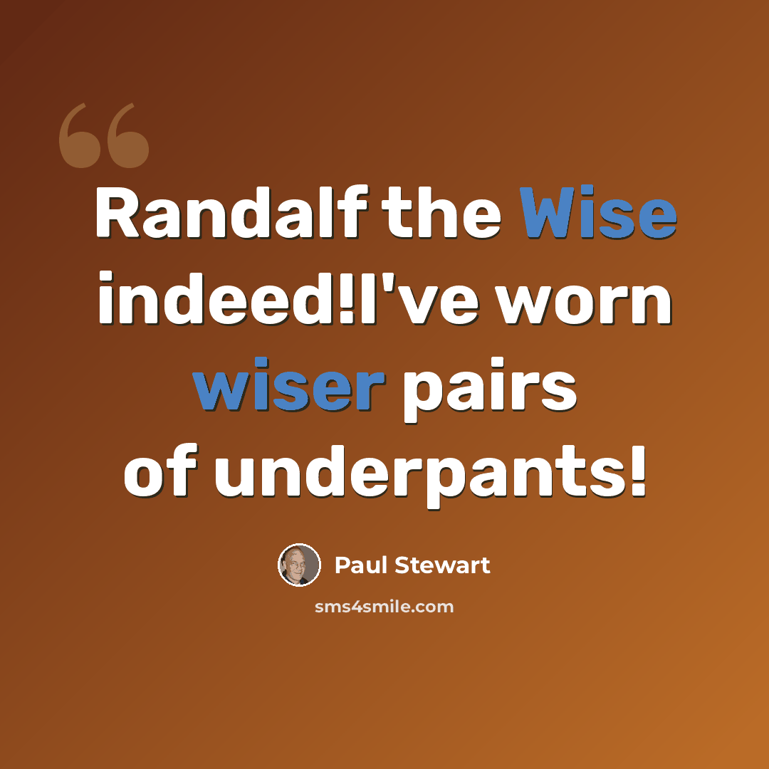 “Randalf the Wise indeed!I've worn wiser pairs of underpants!” quote by Paul Stewart