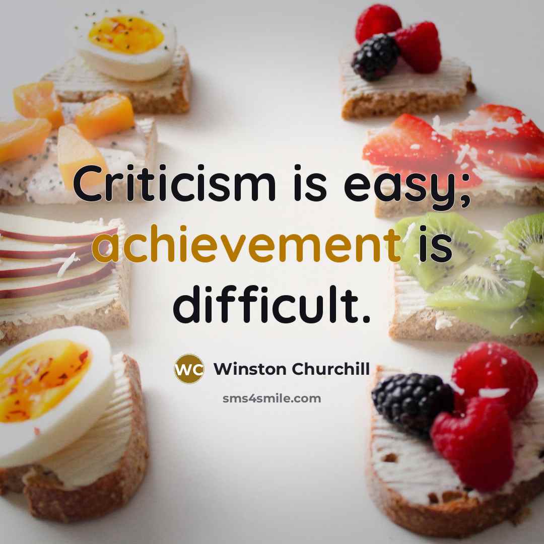 “Criticism is easy; achievement is difficult.” quote by Winston Churchill