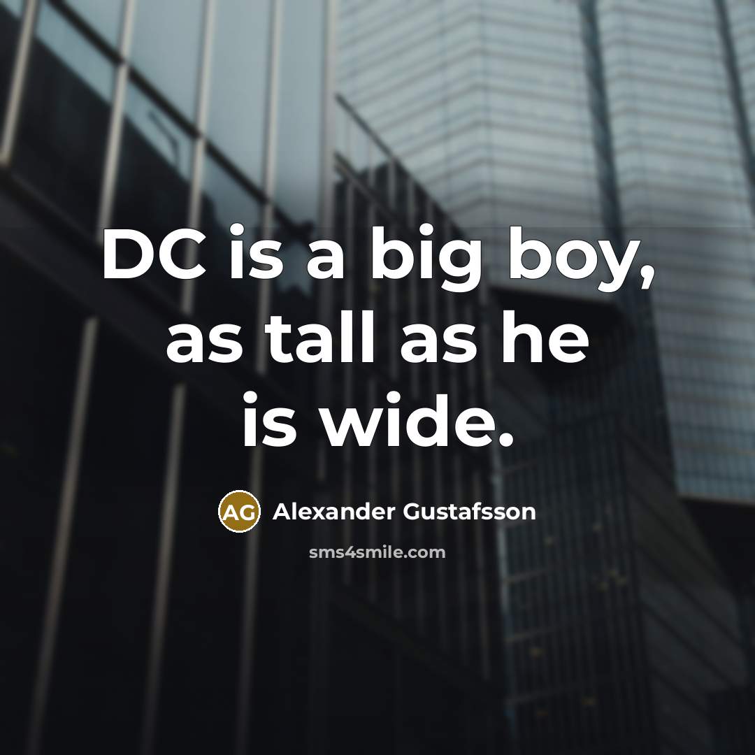 “DC is a big boy, as tall as he is wide.” quote by Alexander Gustafsson