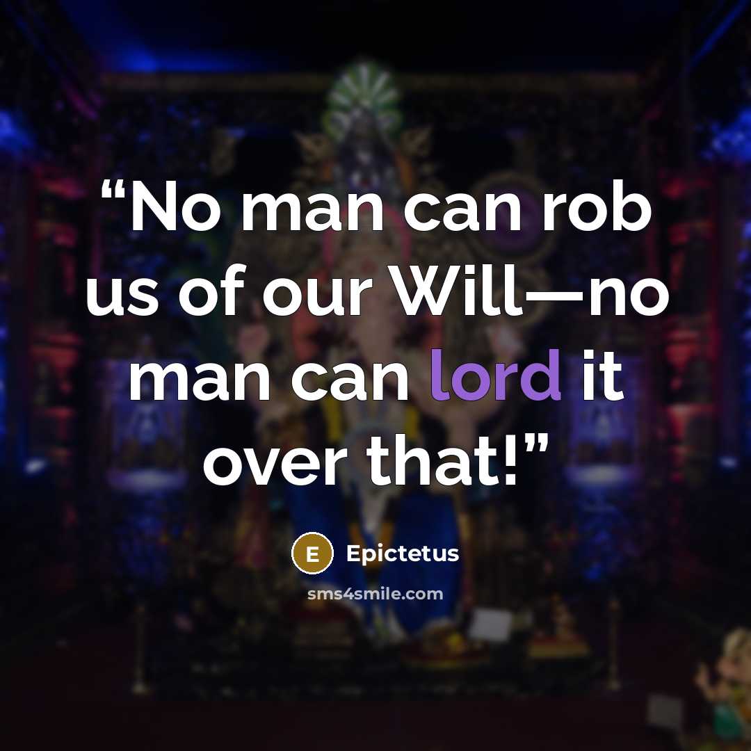 “No man can rob us of our Will—no man can lord it over that!” quote by Epictetus