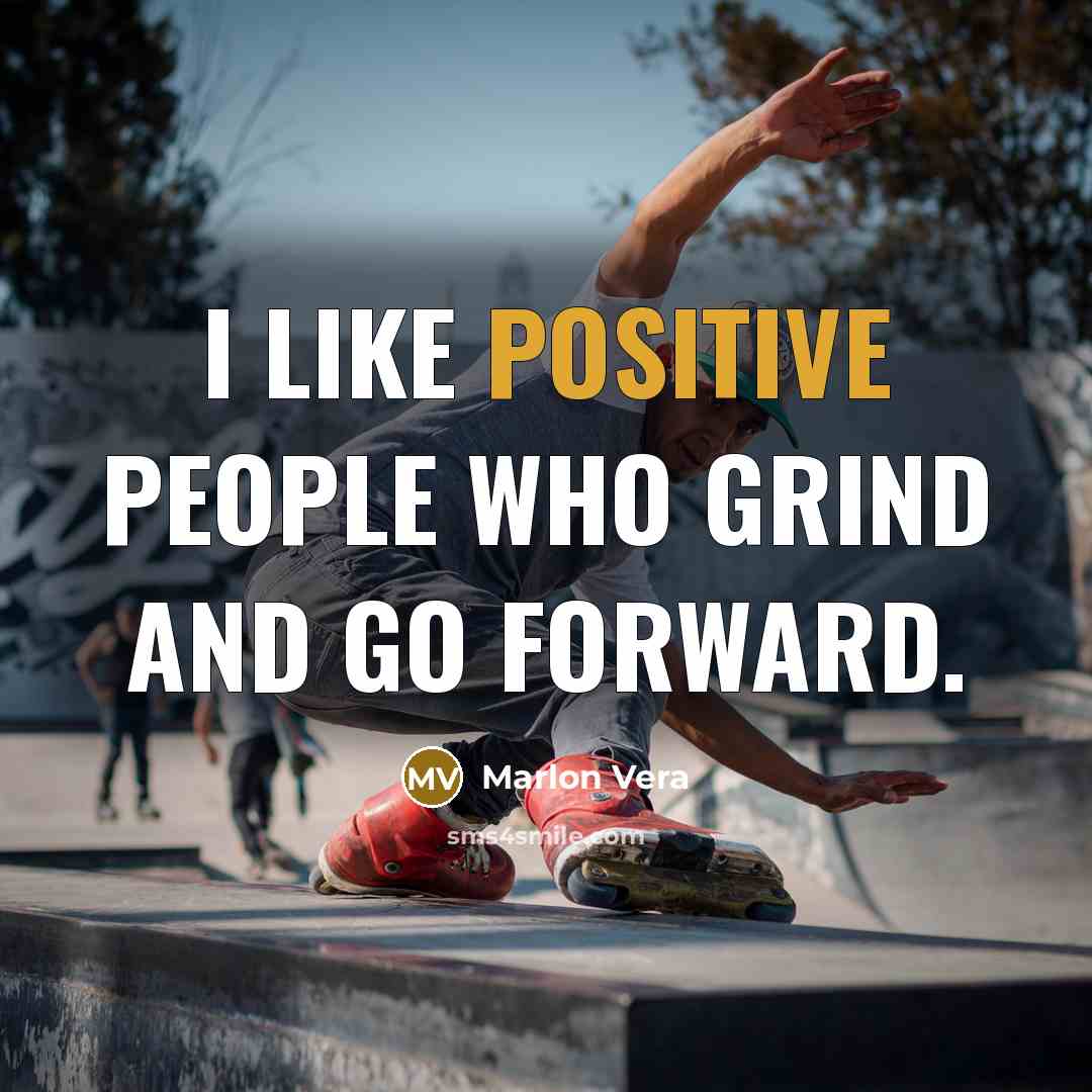 “I like positive people who grind and go forward.” quote by Marlon Vera