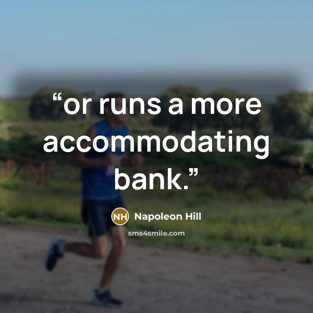 “or runs a more accommodating bank.” quote by Napoleon Hill